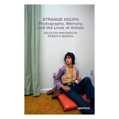 Strange Hours: Photography, Memory, and the Lives of Artists - Bengal, Rebecca