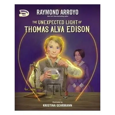 Unexpected Light of Thomas Alva Edison - Arroyo, Raymond