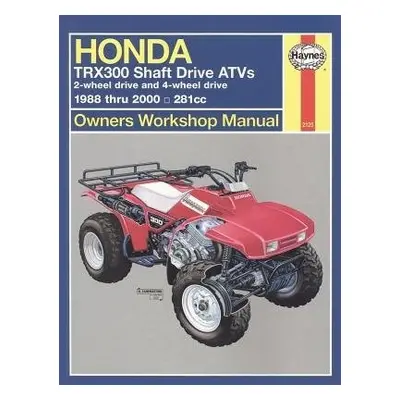 Honda TRX300 Shaft Drive ATVs (88 - 00) Haynes Repair Manual - Haynes Publishing