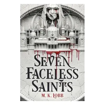 Seven Faceless Saints - Lobb, M.K.