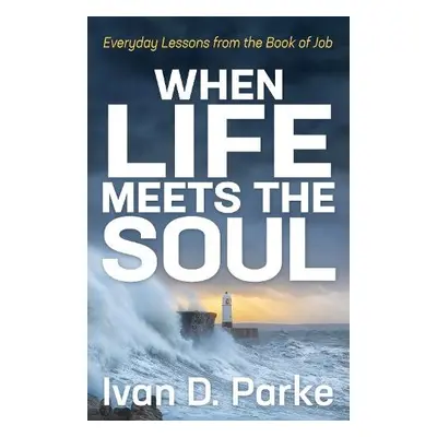 When Life Meets the Soul - Parke, Ivan D.