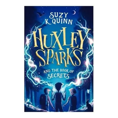 Huxley Sparks and the Book of Secrets - Quinn, Suzy K.