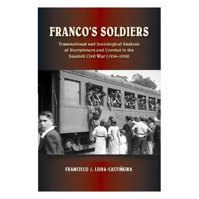 Franco's Soldiers - Leira-Castineira, Francisco J.