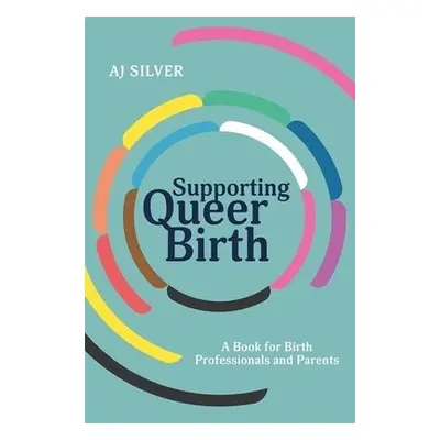 Supporting Queer Birth - Silver, AJ