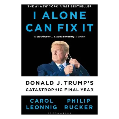 I Alone Can Fix It - Leonnig, Carol D. a Rucker, Philip