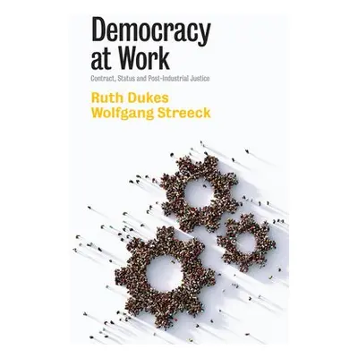 Democracy at Work - Dukes, Ruth a Streeck, Wolfgang