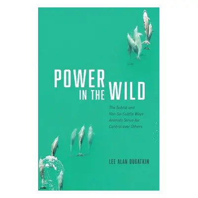 Power in the Wild - Dugatkin, Lee Alan