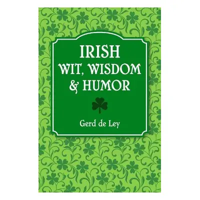 Irish Wit, Wisdom and Humor - De Ley, Gerd