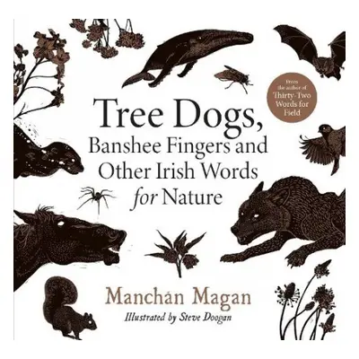 Tree Dogs, Banshee Fingers and Other Irish Words for Nature - Magan, Manchan