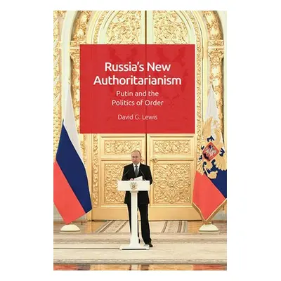 Russia'S New Authoritarianism - Lewis, David G.