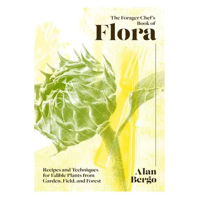 Forager Chef's Book of Flora - Bergo, Alan