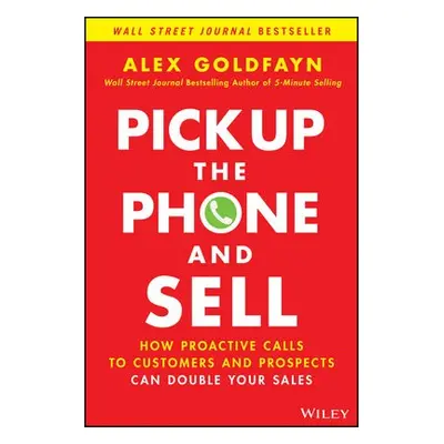 Pick Up The Phone and Sell - Goldfayn, Alex