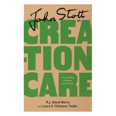 John Stott on Creation Care - Berry, R.J. (Sam) a Yoder, Laura