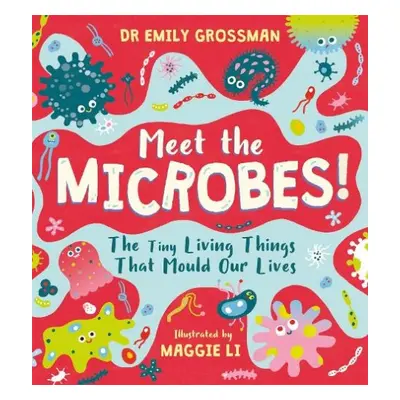 Meet the Microbes! - Grossman, Dr Emily