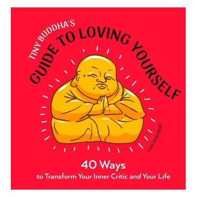 Tiny Buddha's Guide to Loving Yourself - Deschene, Lori