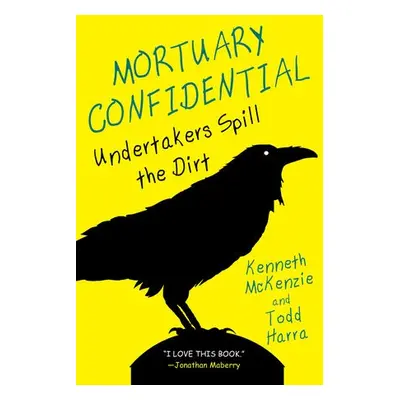 Mortuary Confidential - Harra, Todd a McKenzie, Ken