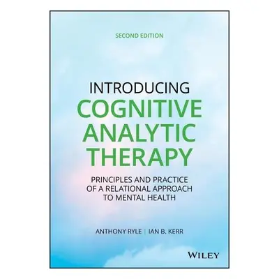 Introducing Cognitive Analytic Therapy - Ryle, Anthony (St Thomas's Hospital, London, UK) a Kerr