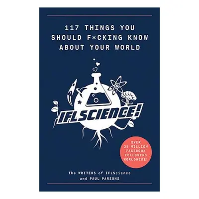 117 Things You Should F*#king Know About Your World - Parsons, Paul a Science, IFL