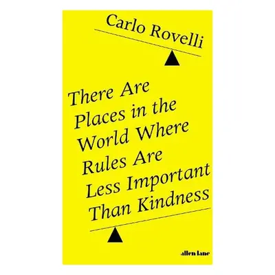 There Are Places in the World Where Rules Are Less Important Than Kindness - Rovelli, Carlo