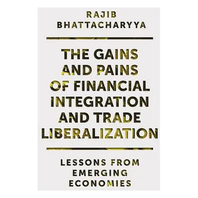 Gains and Pains of Financial Integration and Trade Liberalization