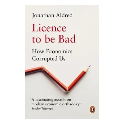 Licence to be Bad - Aldred, Jonathan