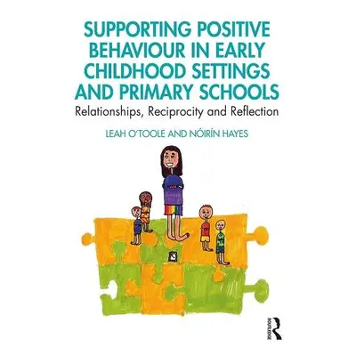 Supporting Positive Behaviour in Early Childhood Settings and Primary Schools - O'Toole, Leah a 