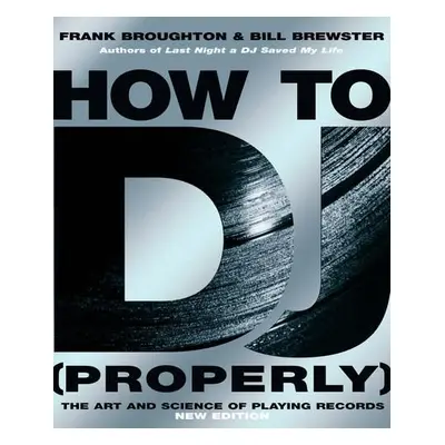 How To DJ (Properly) - Broughton, Frank a Brewster, Bill