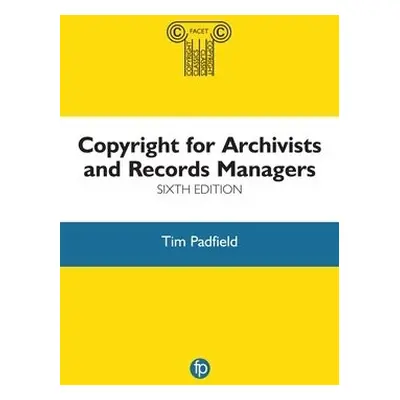 Copyright for Archivists and Records Managers - Padfield, Tim