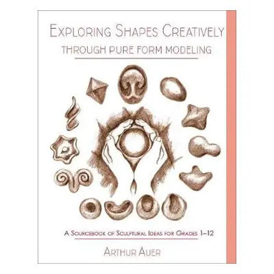 Exploring Shapes Creatively Through Pure Form Modeling - Auer, Arthur