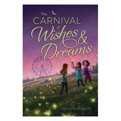 Carnival of Wishes a Dreams - Lundquist, Jenny