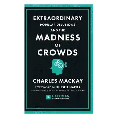 Extraordinary Popular Delusions and the Madness of Crowds (Harriman Definitive Editions) - Macka