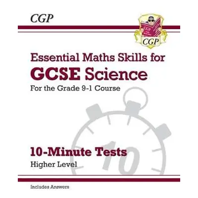 GCSE Science: Essential Maths Skills 10-Minute Tests - Higher (includes answers) - CGP Books