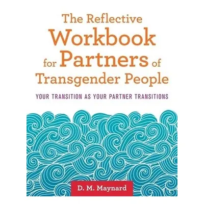 Reflective Workbook for Partners of Transgender People - Maynard, D. M.