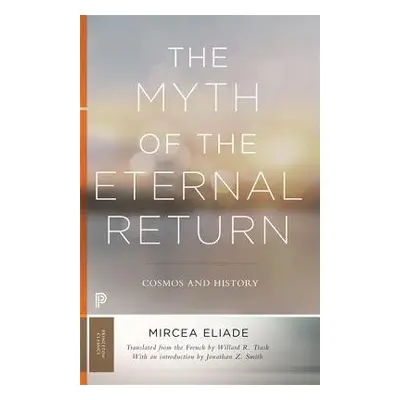 Myth of the Eternal Return - Eliade, Mircea