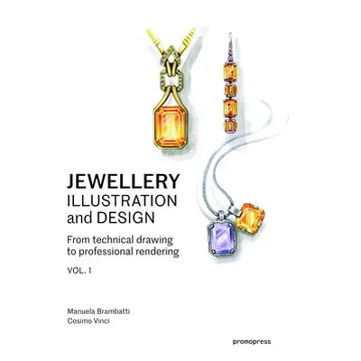 Jewellery Illustration and Design - Brambatti, Manuela a Vinci, Cosimo