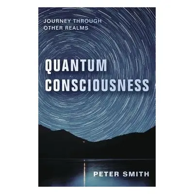 Quantum Consciousness - Smith, Peter