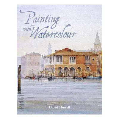 Painting with Watercolour - Howell, David