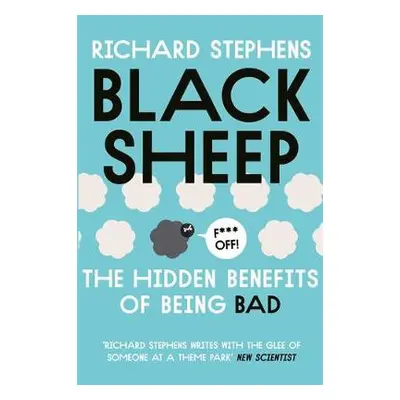 Black Sheep: The Hidden Benefits of Being Bad - Stephens, Dr Richard