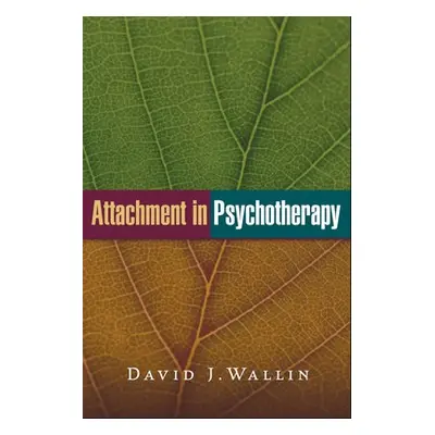 Attachment in Psychotherapy - Wallin, David J.