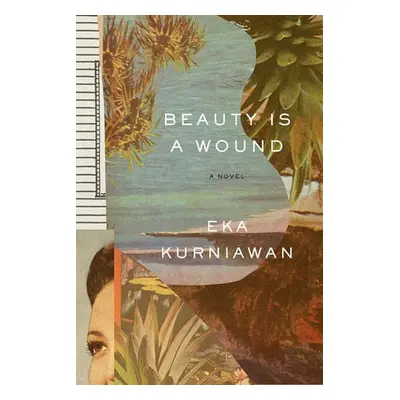 Beauty Is a Wound - Kurniawan, Eka