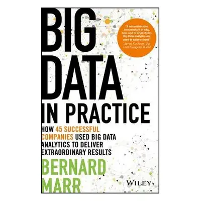 Big Data in Practice - Marr, Bernard (Advanced Performance Institute, Buckinghamshire, UK)