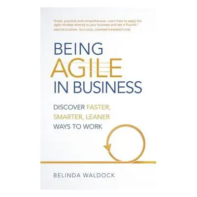 Being Agile in Business - Waldock, Belinda