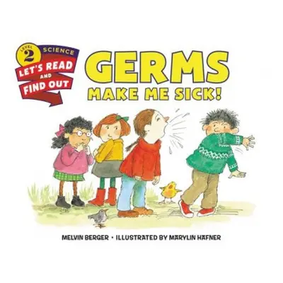 Germs Make Me Sick! - Berger, Melvin