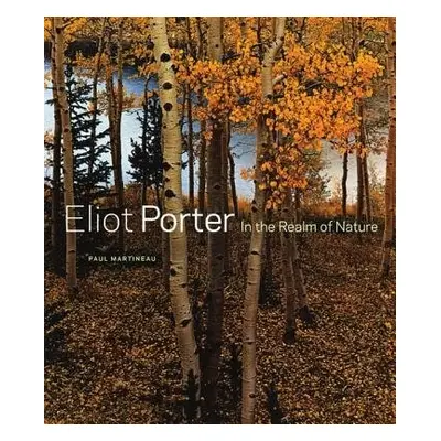 Eliot Porter – In the Realm of Nature - Martineau, .