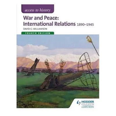 Access to History: War and Peace: International Relations 1890-1945 Fourth Edition - Williamson,