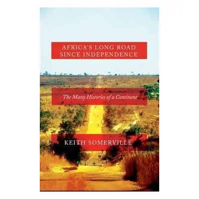 Africa's Long Road Since Independence - Somerville, Keith