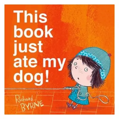 This Book Just Ate My Dog! - Byrne, Richard (, Chichester, UK)