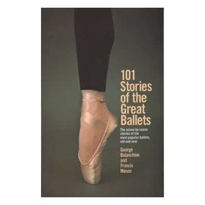 101 Stories of the Great Ballets - Balanchine, George a Mason, Francis