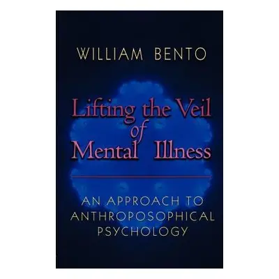 Lifting the Veil of Mental Illness - Bento, W.