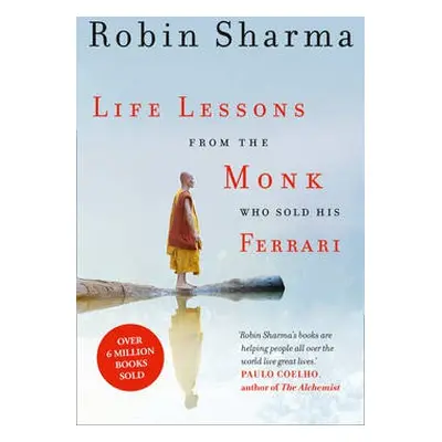 Life Lessons from the Monk Who Sold His Ferrari - Sharma, Robin